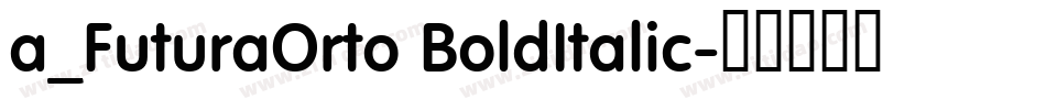 a_FuturaOrto BoldItalic字体转换